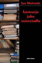 Okładka - Lustracja jako zwierciadło - Jan Woleński