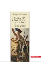 Okładka - Marianna z Żeglińskich Dembińska. Polskie początki buntu kobiet - Elżbieta Wichrowska