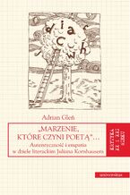 Okładka - "Marzenie, które czyni poetą"... Autentyczność i empatia w dziele literackim Juliana Kornhausera - Adrian Gleń