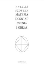 Okładka - Materia doświadczenia i obraz - Natalia Szostak