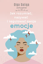 Okładka - Jak rozumieć, nazywać i regulować swoje emocje - Olga Daliga