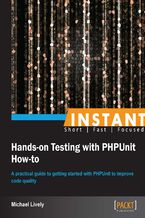 Okładka - Instant Hands-on Testing with PHPUnit How-to. A practical guide to getting started with PHPUnit to improve code quality - Michael Lively