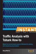 Okładka - Instant Traffic Analysis with Tshark How-to. Master the terminal-based version of Wireshark for dealing with network security incidents - Borja Merino