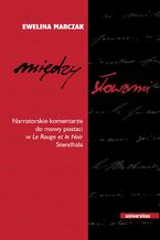 Okładka - Między słowami. Narratorskie komentarze do mowy postaci w "Le Rouge et le Noir" Stendh - Ewelina Marczak