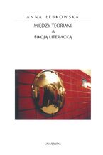 Okładka - Między teoriami a fikcją literacką - Anna Łebkowska