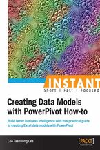 Okładka - Instant Creating Data Models with PowerPivot How-to. Build better business intelligence with this practical guide to creating Excel data models with PowerPivot - Taehyung Lee