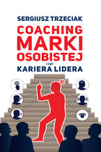 Okładka - Coaching marki osobistej czyli Kariera lidera - Sergiusz Trzeciak