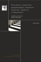 Okładka - Narodowe, regionalne, kontynentalne, światowe - literatury i dyskursy o literaturach - Marta Skwara