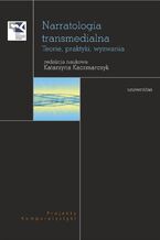 Okładka - Narratologia transmedialna. Teorie, praktyki, wyzwania - Katarzyna Kaczmarczyk