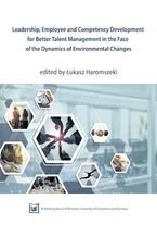 Okładka - Leadership, Employee and Competency Development for Better Talent Management in the Face of the Dynamics of Environmental Changes - Łukasz Haromszeki (red.)