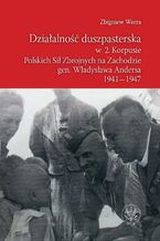 Okładka - Działalność duszpasterska w 2. Korpusie Polskich Sił Zbrojnych na Zachodzie gen. Władysława Andersa 1941-1947 - Zbigniew Werra
