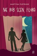Okładka - Nie rób scen, Flora - Martyna Pustelnik