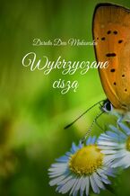 Okładka - Wykrzyczane ciszą - Dorota Dea Makowska