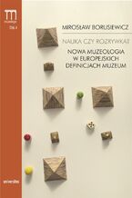 Okładka - Nauka czy rozrywka? Nowa muzeologia w europejskich definicjach muzeum - Mirosław Borusiewicz