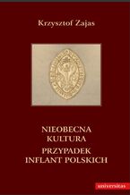Okładka - Nieobecna kultura. Przypadek Inflant Polskich - Krzysztof Zajas