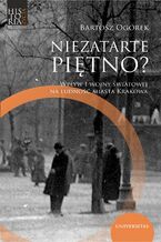 Okładka - Niezatarte piętno? Wpływ I wojny światowej na ludność miasta Krakowa - Bartosz Ogórek