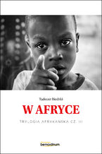 Okładka - Trylogia Afrykańska (#3). W Afryce. Trylogia Afrykańska część 3 - Tadeusz Biedzki