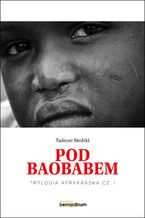 Okładka - Trylogia Afrykańska (#1). Pod Baobabem. Trylogia Afrykańska część 1 - Tadeusz Biedzki