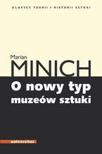 Okładka - O nowy typ muzeów sztuki - Marian Minich