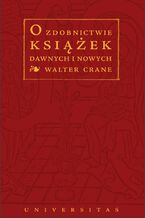 Okładka - O zdobnictwie książek dawnych i nowych - Walter Crane