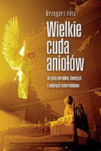 Okładka - Wielkie cuda aniołów - Grzegorz Fels