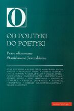Okładka - Od polityki do poetyki. Prace ofiarowane Stanisławowi Jaworskiemu - Cezary Zalewski