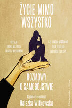 Okładka - Życie mimo wszystko. Rozmowy o samobójstwie - Halszka Witkowska