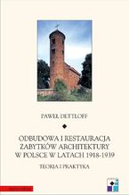 Okładka - Odbudowa i restauracja zabytków architektury w Polsce 1918-1939. Teoria i praktyka - Paweł Dettloff