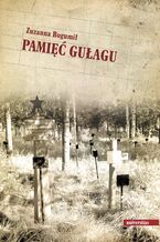 Okładka - Pamięć GUŁagu - Zuzanna Bogumił