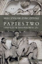 Okładka - Papiestwo i papieże w średniowieczu - Mieczysław Żywczyński