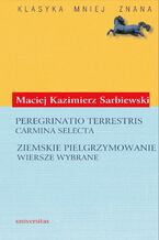 Okładka - Peregrinatio terrestris. Carmina selecta (Ziemskie pielgrzymowanie. Wiersze wybrane) - Maciej Kazimierz Sarbiewski