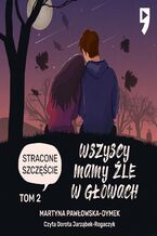 Okładka - Wszyscy mamy źle w głowach. Tom 2: Stracone szczęście - Martyna Pawłowska-Dymek