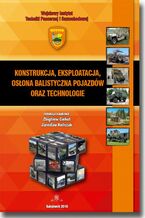 Okładka - Konstrukcja, eksploatacja, osłona balistyczna pojazdów oraz technologie - Zbigniew Ciekot, Jarosław Kończak