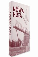 Okładka - Nowa Huta - wyjście z raju - Leszek Konarski