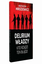 Okładka - DElierium władzy. Kto rządzi, ten błądzi - Krzysztof Mroziewicz