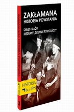 Okładka - Zakłamana historia powstania Tom III - Obłęd i Głód. Nieznany ,,Dziennik Powstańczy" - Paweł Dybicz, Józef Stępień