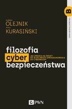 Okładka - Filozofia cyberbezpieczeństwa - Łukasz Olejnik, Artur Kurasiński