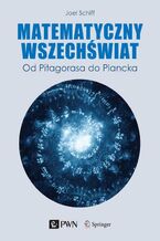 Okładka - Matematyczny Wszechświat. Od Pitagorasa do Plancka - Joel L. Schiff