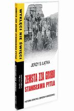 Okładka - Zemsta zza grobu Stanisława Pytla. Historia okrutnej zbrodni w Brzozowej - Jerzy S. Łątka