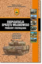 Okładka - Eksploatacja sprzętu wojskowego - problemy i rozwiązania - Przemysław Simiński, Marek Szudrowicz, Marek Wardęcki
