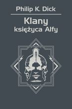 Okładka - Klany księżyca Alfy - Philip K. Dick