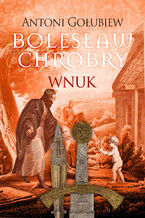 Okładka - Bolesław Chrobry. Wnuk - Antoni Gołubiew