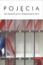 Pojęcia. Jak reprezentujemy i kategoryzujemy świat