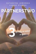 Okładka - Partnerstwo. 3 sposoby na sukces w życiu. Prywatnie i zawodowo - Katarzyna Jaworska Łukasz Stawski