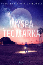 Okładka - Wyspa Tegmarka - Mirosław Piotr Jabłoński