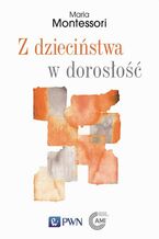 Okładka - Z dzieciństwa w dorosłość - Maria Montessori