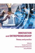 Okładka - Innovation and Entrepreneurship. Theory and practice - Krystyna Poznańska, Katarzyna Szczepańska-Woszczyna, Janusz Michałek