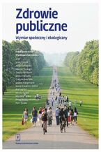 Okładka - Zdrowie publiczne Wymiar społeczny i ekologiczny - Stanisława Golinowska, Jacek Czepiel, Alicja Domagała, Mariusz Duplaga, Tomasz Grodzicki, Janusz Hałuszka, Grażyna Jasieńska, Justyna Klingemann, Iwona Kowalska-Bobko, Andrzej Ryś, Monika Ścibor, Marzena Tambor, Beata Tobiasz-Adamczyk, Piotr Tyszko