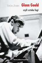Okładka - Glenn Gould czyli sztuka fugi - Stefan Rieger