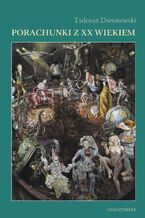 Okładka - Porachunki z XX wiekiem. Szkice i rozprawy literackie - Tadeusz Drewnowski